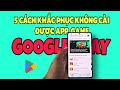 Cách khắc phục lỗi không tải được ứng dụng trên CH PLAY thành công