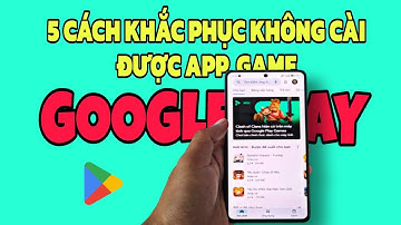 Cách khắc phục lỗi không tải được ứng dụng trên CH PLAY thành công