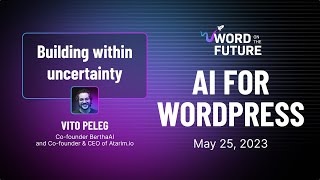 Building within uncertainty - Vito Peleg of Atarim.io - Word on the Future: AI for WordPress