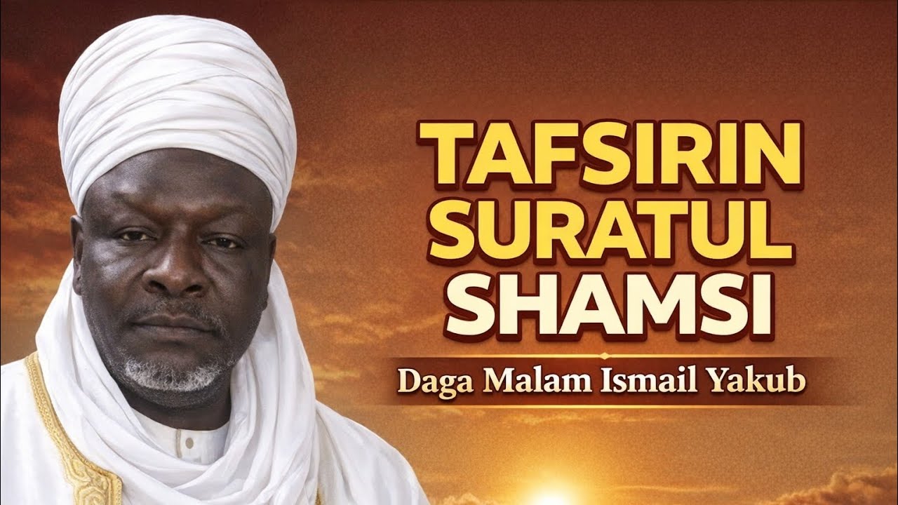 Tafsirin suratul shamsi Daga bakin Malam yakub Ismail Kano