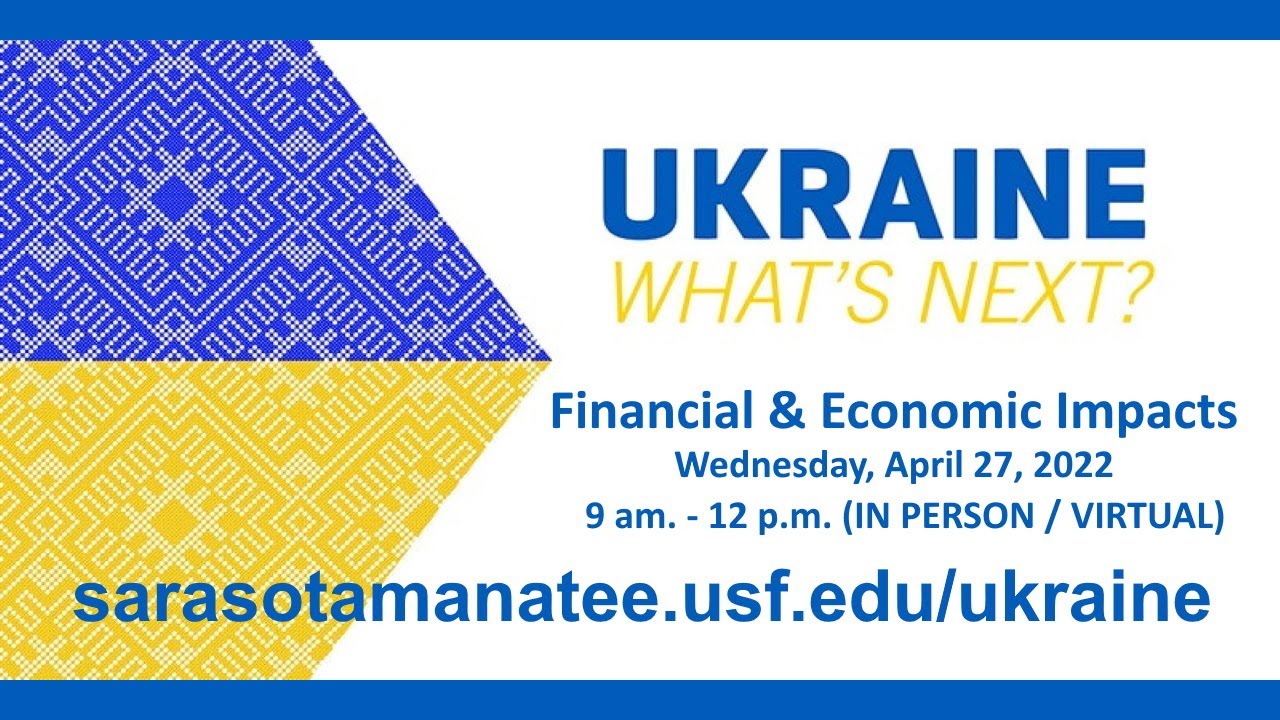 USF Sarasota Manatee Event "Ukraine: What's Next?" April 27, 2022 -  Financial & Economic Impacts - YouTube