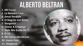 Alberto Beltran 2024 MIX Grandes Exitos - Mil Cosas, La Número Cien, Amor Perdido, El Negrito De...