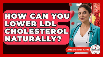 How Can You Lower LDL Cholesterol Naturally? | Cholesterol Support Network
