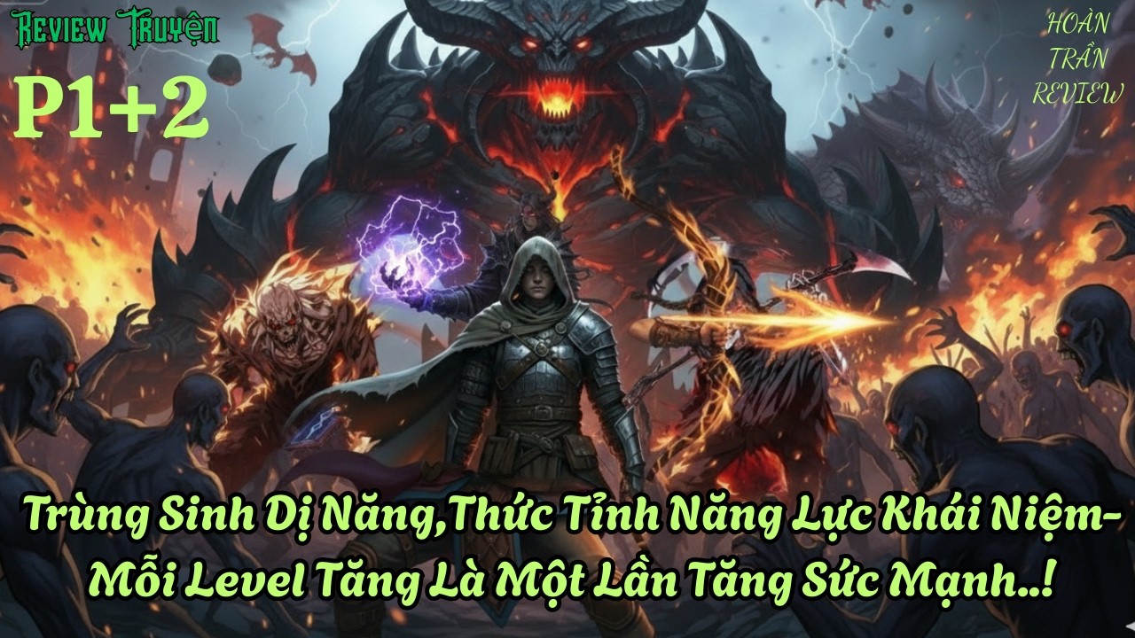 P1+-2 - Trùng Sinh Dị Năng,Thức Tỉnh Năng Lực Khái Niệm - Mỗi Level Tăng Là Một Lần Tăng Sức Mạnh..!