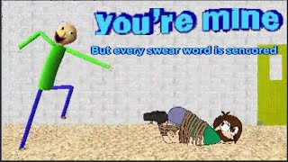 You're mine (Baldi song) (swear words is replaced with #-es)
