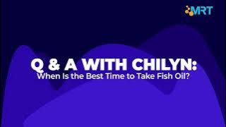Q & A With Chilyn: When is the Best Time to Take Fish Oil?