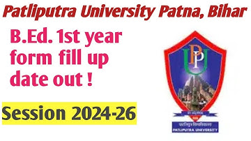 Patliputra University Patna Bihar B.Ed. 1st year Exam form fill up date out || PPU || B.Ed Exam 2025