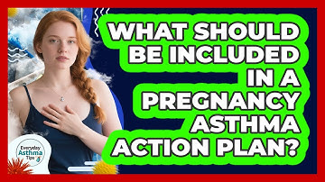 What Should Be Included In A Pregnancy Asthma Action Plan? - Everyday Asthma Tips