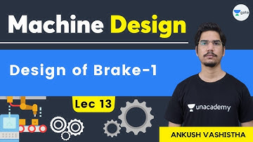 Design of Brake - 1 | L 13 | Machine Design | GATE/ESE 2022 | Ankush Vashistha Sir