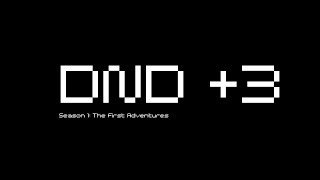 DND +3 Season 1, Module 2, Episode 11:Wrapping Up