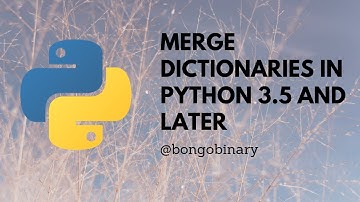 Merging python dictionary python 3.5 , python merge dictionaries https://www.bongobinary.com