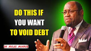 3 Principles You Must Understand If You Want To Stay Out Of Debt - Inspired by Dr. Myles Munroe