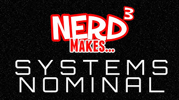 Nerd³ Makes... Systems Nominal