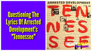 Questioning The Lyrics Of Arrested Development's "Tennessee"