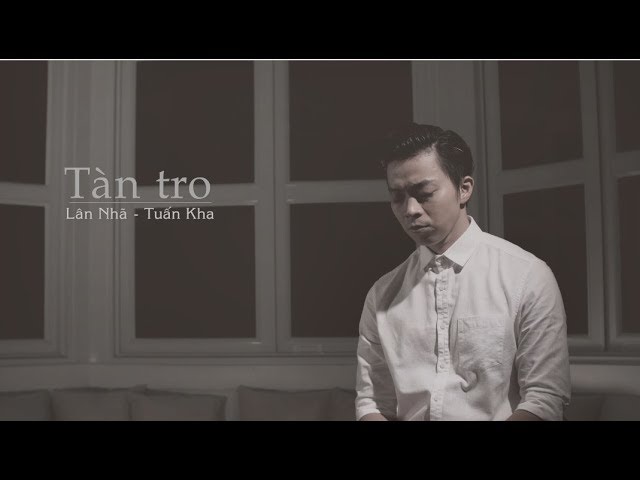 Tàn Tro - Lân Nhã Ft. Tuấn Kha 「 Official Music Video」 class=