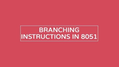 8. Branch Instructions of 8051: Conditional loop instructions - Part 1
