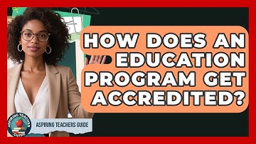 How Does An Education Program Get Accredited? - Aspiring Teacher Guide
