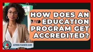 How Does An Education Program Get Accredited - Aspiring Teacher Guide