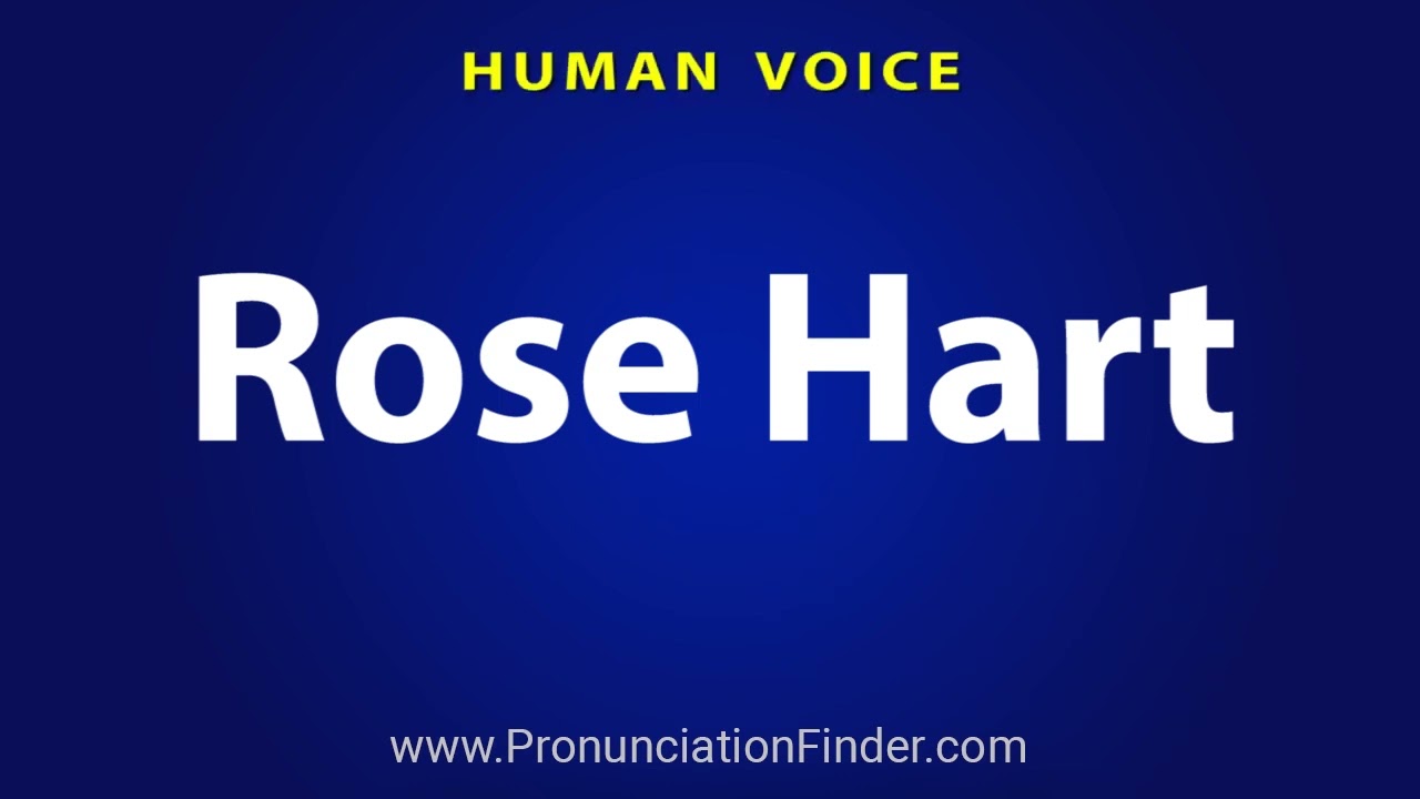 How To Pronounce Rose Hart