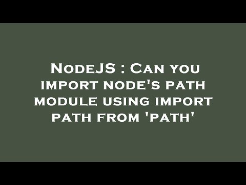 NodeJS : Can you import node's path module using import path from 'path'