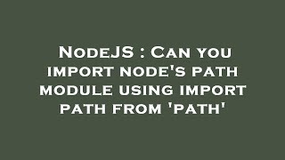 NodeJS : Can you import node's path module using import path from 'path'