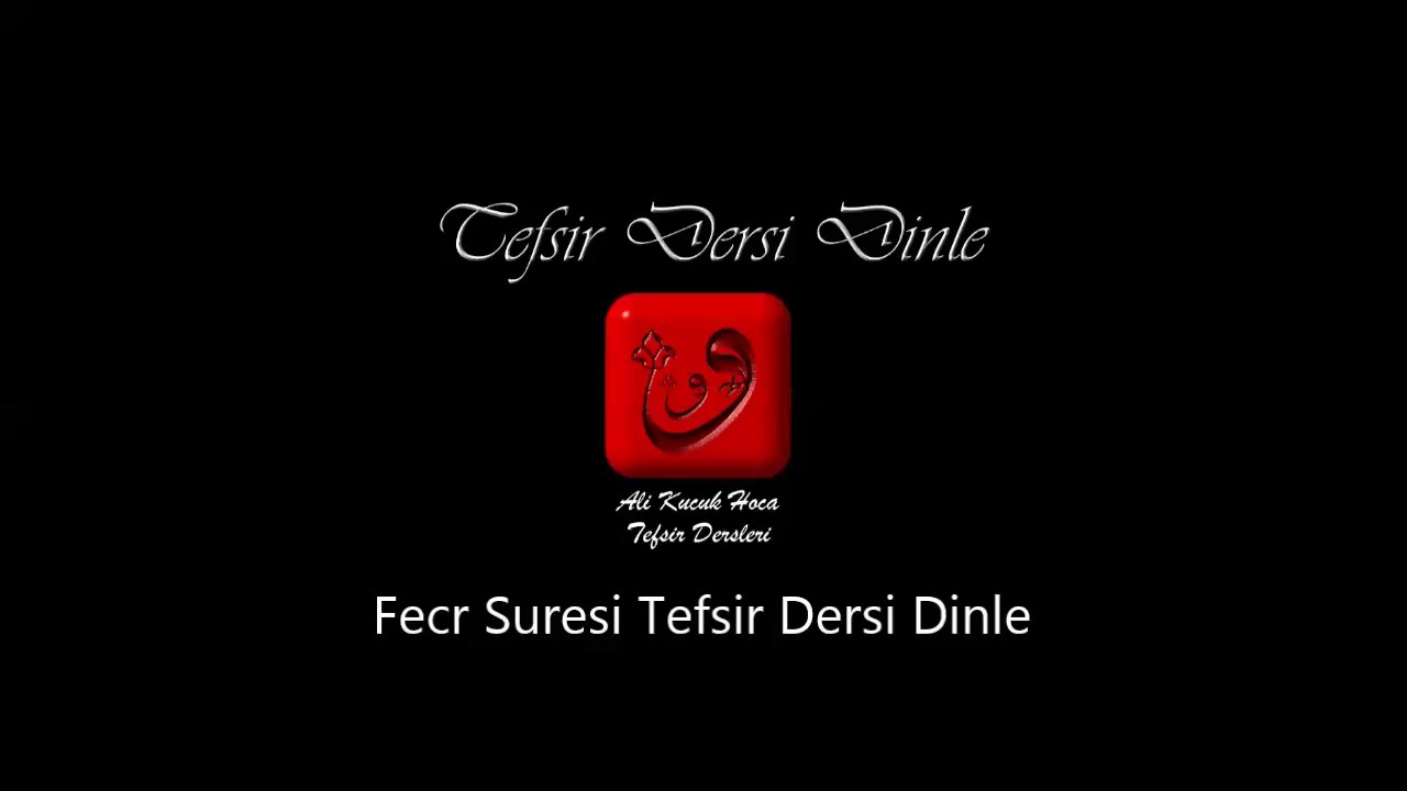 Ali Küçük Fecr Suresi Tefsir Dersi Dinle / MP3 Ses