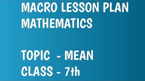 MACRO LESSON PLAN/ TOPIC  - MEAN / MATHEMATICS/ B.Ed