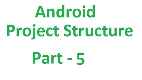 Android Tutorials - 9 : Understanding Project Structure Part - 5