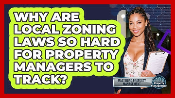 Why Are Local Zoning Laws So Hard For Property Managers To Track? - Mastering Property Management