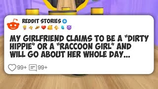 My girlfriend claims to be a “dirty hippie” or a “raccoon girl” and will go about her #reddit 