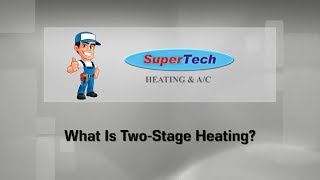What Is Two Stage Heating | SuperTech HVAC in Timonium MD