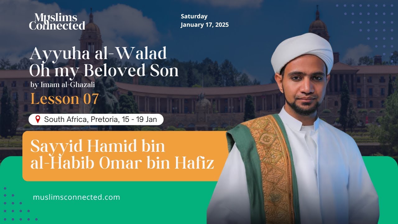 Ayyuha al-Walad (Oh My Beloved Son) | Lesson 07 | Sayyid Hamid bin al-Habib Omar bin Hafiz