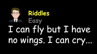 Riddles: I can fly but I have no wings. I can cry but I have no eyes. What am I?