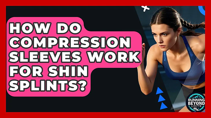 How Do Compression Sleeves Work For Shin Splints? - Running Beyond Limits