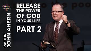 Releasing the Power of God in Your Life (Part 2)  - Pastor John Ahern | #sermon