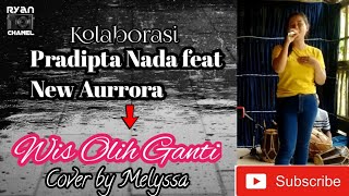 Wis Olih Ganti || Cover by Pradipta Nada feat New Aurrora || Vocal Melyssa ||