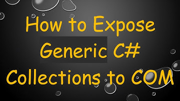 How to Expose Generic C# Collections to COM
