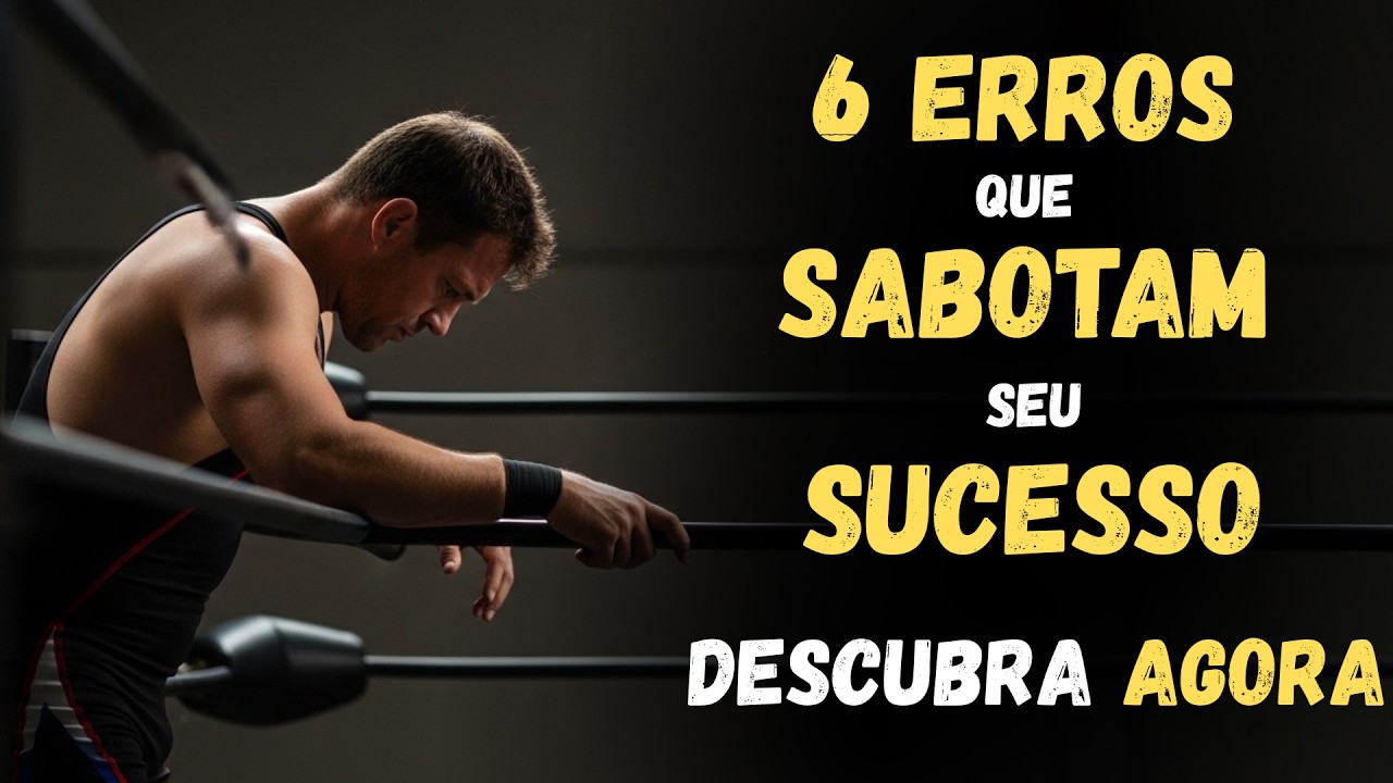 6 ERROS SILENCIOSOS Que Fazem Você SABOTAR Seu Próprio SUCESSO Sem Perceber.