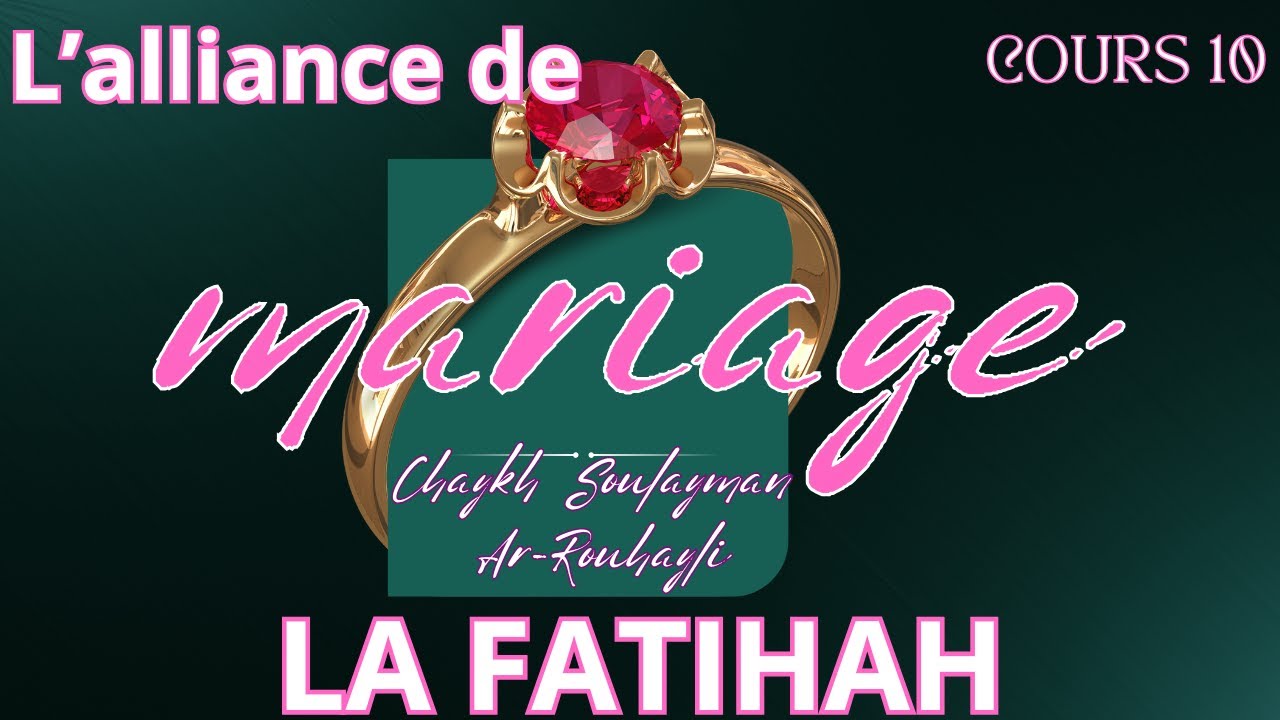 Cours 10 : L'alliance de fiançailles et la fatihah