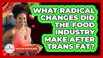 What Radical Changes Did The Food Industry Make After Trans Fat? - Cholesterol Support Network