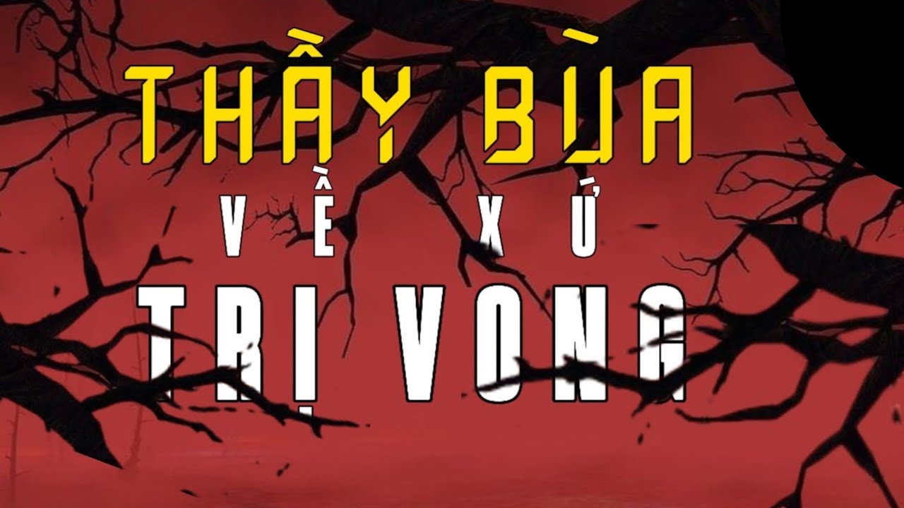 THẦY BÙA VỀ XỨ TRỊ VONG [ 1269 , 1270 ] HÀN BẢO KỂ