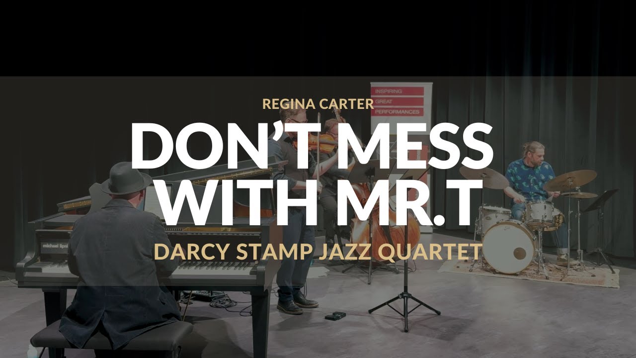 "Don't Mess with Mr. T" by Regina Carter - Darcy Stamp Jazz Quartet