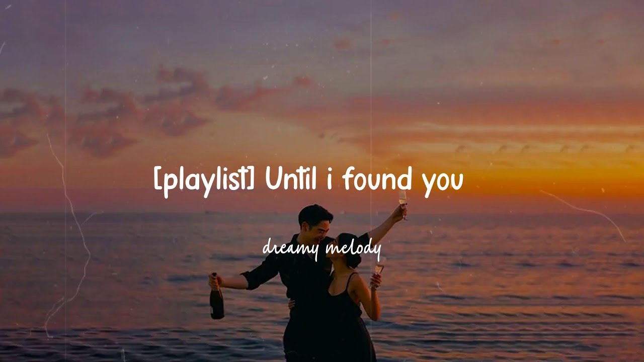 [playlist] Until i found you 💘 - YouTube