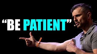 BE PATIENT” Gary Vaynerchuk | The Motivational Video