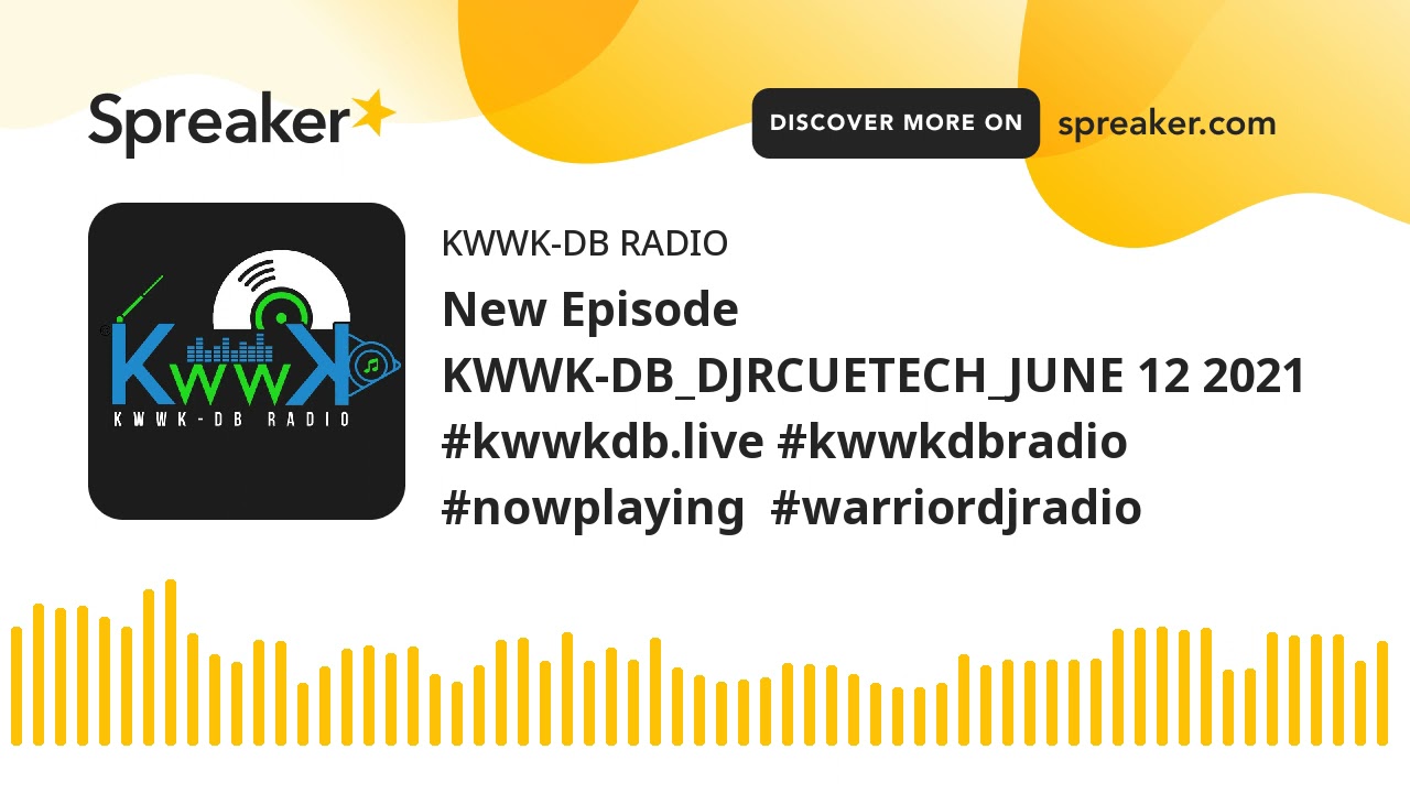 New Episode KWWK-DB_DJRCUETECH_JUNE 12 2021 