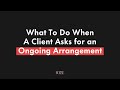 What To Do When A Client Asks for an Ongoing Arrangement