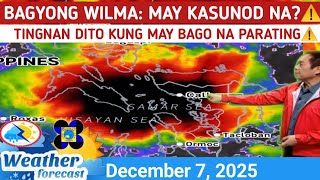 BAGYONG WILMA: MAY KASUNOD?⚠️TINGNAN DITO⚠️ WEATHER UPDATE DECEMBER 7, 2025