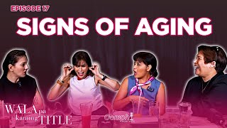 Signs of Aging | WALA PA KAMING TITLE Podcast Ep. 17