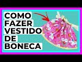 Como Fazer Vestido de Boneca - Fácil e Rápido