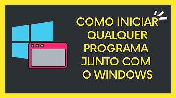 Como iniciar qualquer programa junto com o Windows